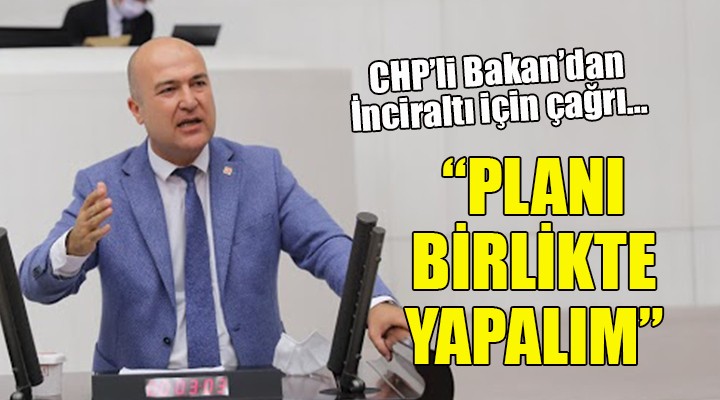 CHP li Bakan dan İnciraltı çağrısı...  PLANI BİRLİKTE YAPALIM 