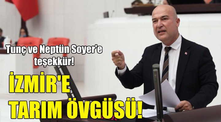 CHP li Bakan dan İzmir e tarım övgüsü!