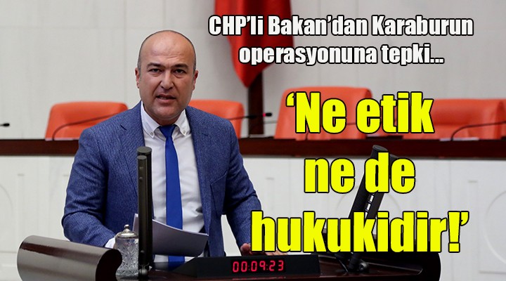 CHP li Bakan dan Karaburun operasyonuna tepki