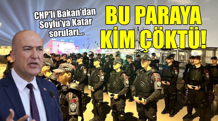 CHP li Bakan dan Soylu ya Katar soruları... BU PARAYA KİM ÇÖKTÜ!