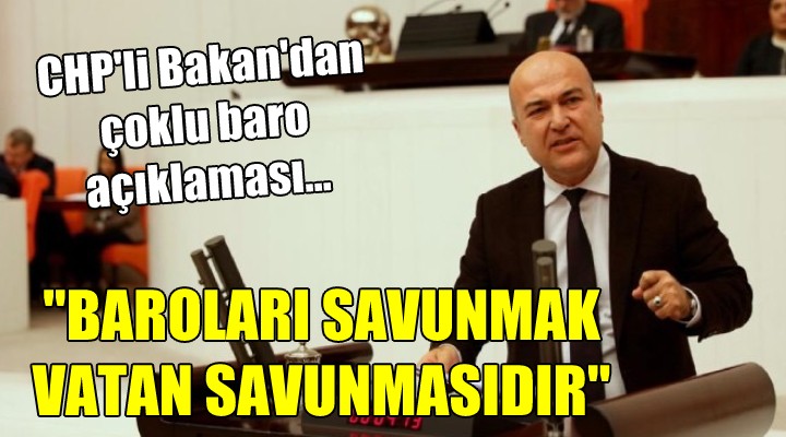 CHP li Bakan dan çoklu baro açıklaması...  BAROLARI SAVUNMAK, VATAN SAVUNMASIDIR 