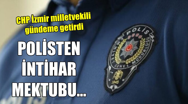 CHP li Bakan gündeme getirdi... POLİSTEN İNTİHAR MEKTUBU!