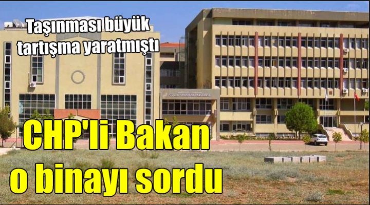 CHP li Bakan, güzel sanatlar binasının akıbetini sordu