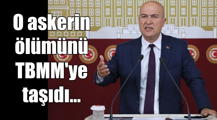 CHP li Bakan o askerin ölümünü Meclis gündemine getirdi