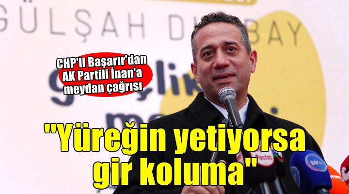 CHP li Başarır dan AK Partili İnan a meydan çağrısı!