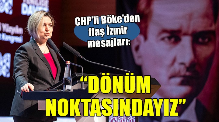 CHP li Böke: 100 yıl önceki dönüm noktasındayız