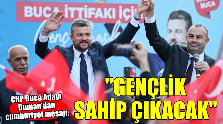 CHP li Duman:  Cumhuriyete gençlik sahip çıkacak 