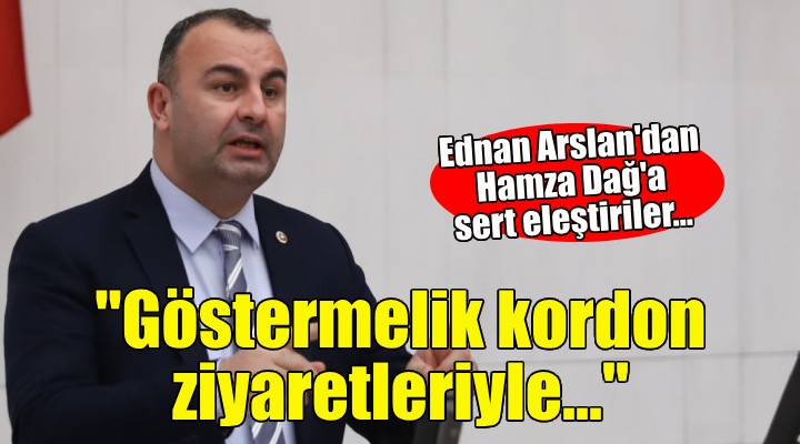 CHP li Ednan Arslan dan Hamza Dağ a sert eleştiriler!