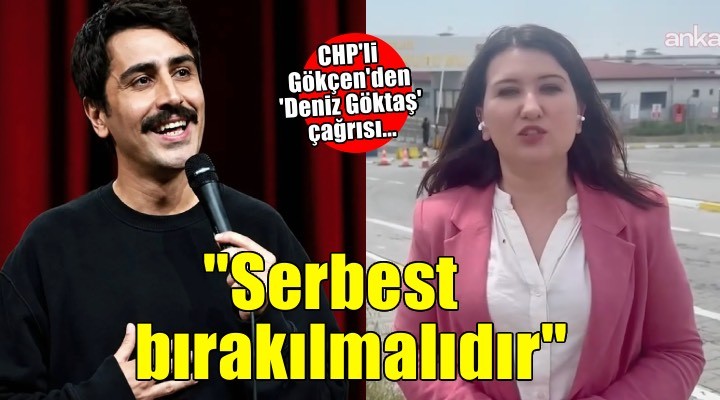 CHP'li Gökçen: Deniz Göktaş serbest bırakılmalıdır