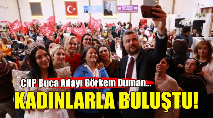 CHP li Görkem Duman kadınlarla buluştu!