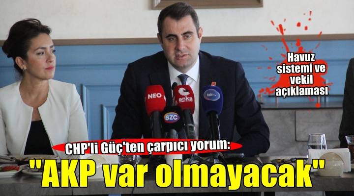 CHP li Güç:İlk seçimlerde AKP diye bir parti bu ülkede var olmayacak!