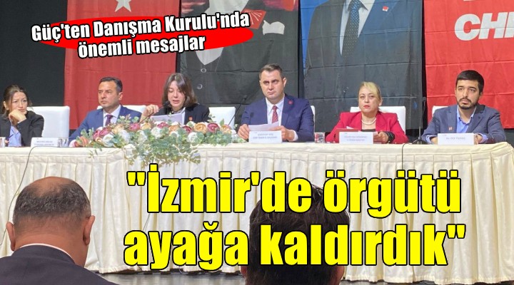 CHP'li Güç: ''İzmir'de dağınık yapıyı toparladık, örgütü ayağa kaldırdık''