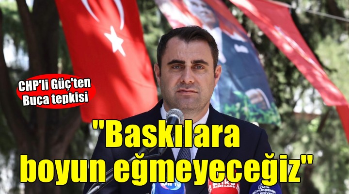 CHP'li Güç'ten Buca Belediyesi operasyonuna tepki