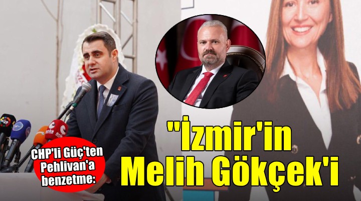 CHP'li Güç'ten Pehlivan'a Melih Gökçek benzetmesi!