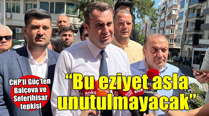 CHP'li Güç'ten Seferihisar ve Balçova tepkisi: Evrak buldukça operasyon yapıyorlar