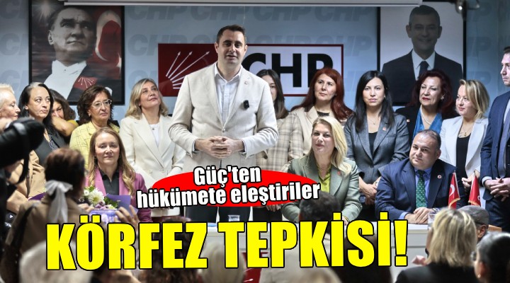 CHP li Güç ten hükümete İzmir Körfezi tepkisi!