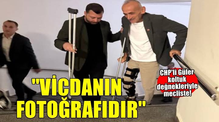 CHP li Güler koltuk değnekleriyle mecliste!