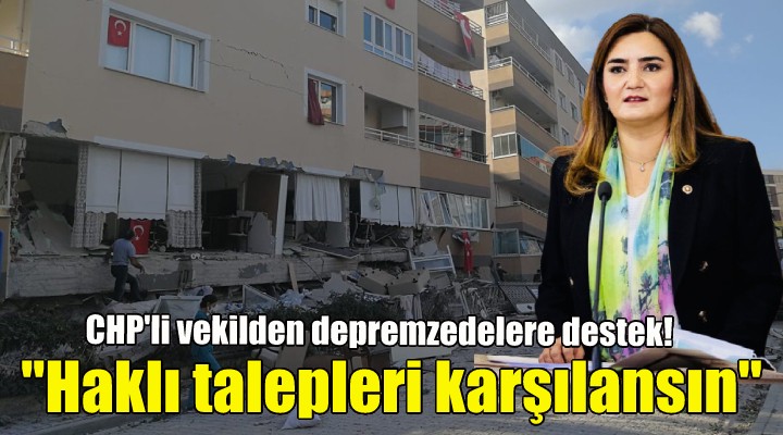 CHP li Kılıç: Depremzedelerin haklı talepleri karşılansın...