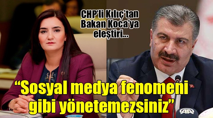 CHP li Kılıç tan Bakan Koca ya  Sosyal medya fenomeni  eleştirisi