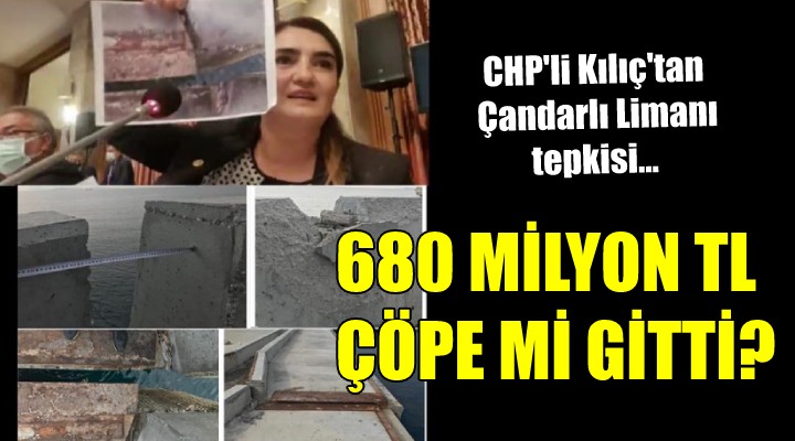 CHP li Kılıç tan Çandarlı Limanı tepkisi... 680 MİLYON TL ÇÖPE Mİ GİTTİ?