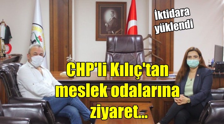 CHP li Kılıç tan meslek odalarına ziyaret...