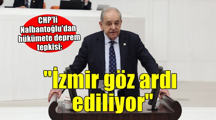 CHP li Nalbanoğlu: İzmir in depremselliği göz ardı ediliyor