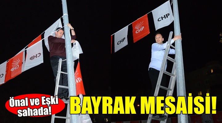 CHP li Önal ve Eşki den bayrak mesaisi!