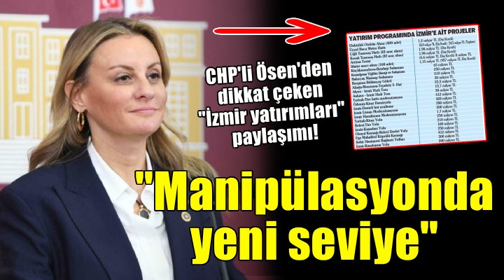 CHP li Ösen den dikkat çeken İzmir yatırımları mesajı... Manipülasyonda yeni seviye