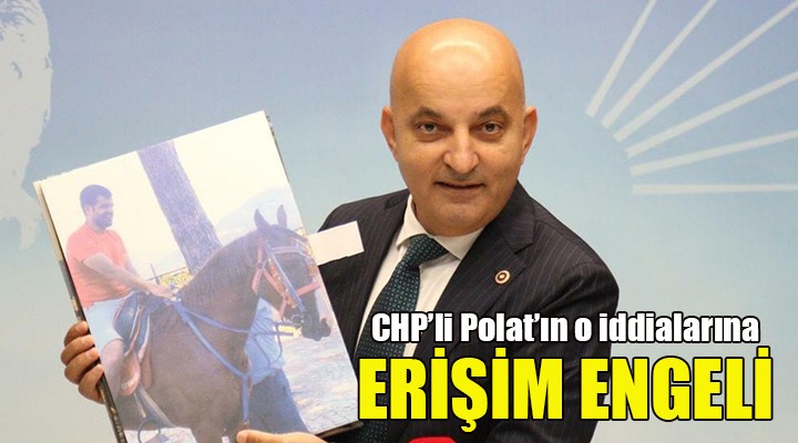 CHP li Polat ın vurgun iddialarına erişim engeli