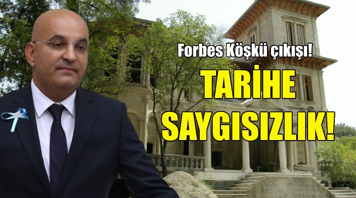 CHP li Polat tan Forbes Köşkü çıkışı: Tarihe saygısızlık!