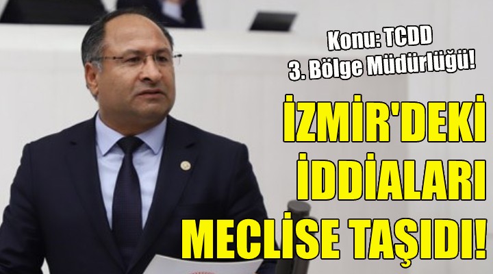 CHP li Purçu, İzmir deki iddiaları meclise taşıdı!