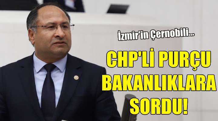 CHP li Purçu, bakanlıklara sordu!