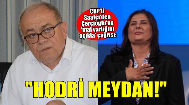 CHP li Saatçi den Çerçioğlu na  mal varlığını açıkla  çağrısı!