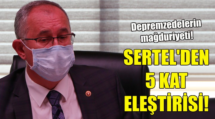 CHP li Sertel den 5 kat eleştirisi!