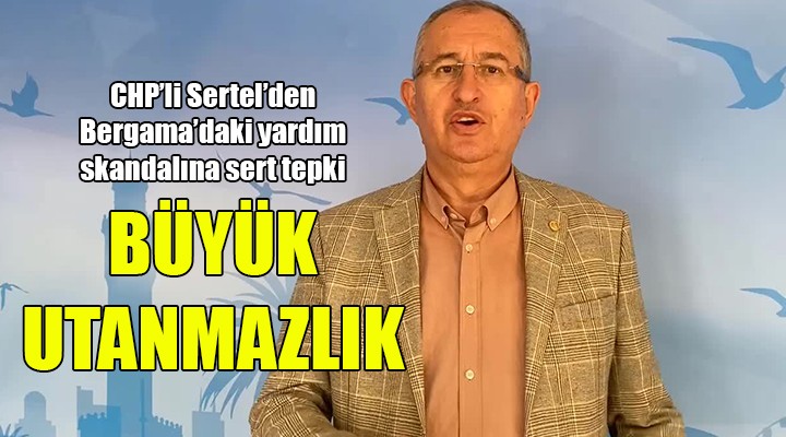 CHP li Sertel den Bergama daki skandala sert tepki: BÜYÜK UTANMAZLIK!