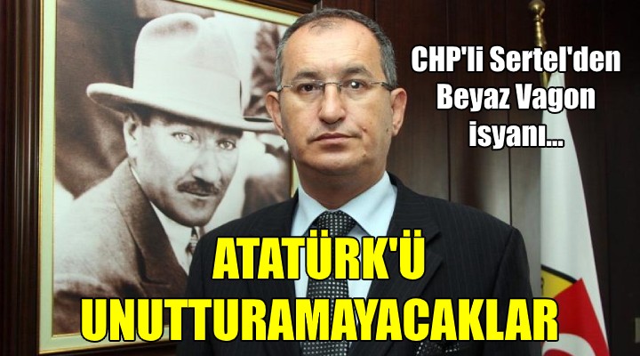 CHP li Sertel den Beyaz Vagon isyanı... ATATÜRK Ü UNUTTURAMAYACAKLAR!