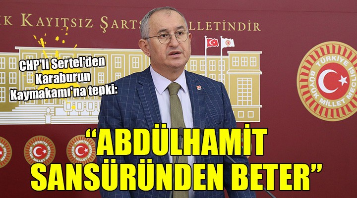 CHP li Sertel den Karaburun Kaymakamı na sansür tepkisi!