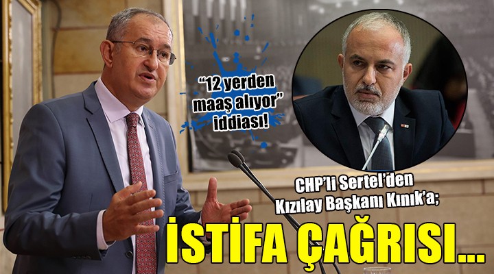 CHP li Sertel den Kızılay Başkanı Kınık a istifa çağrısı