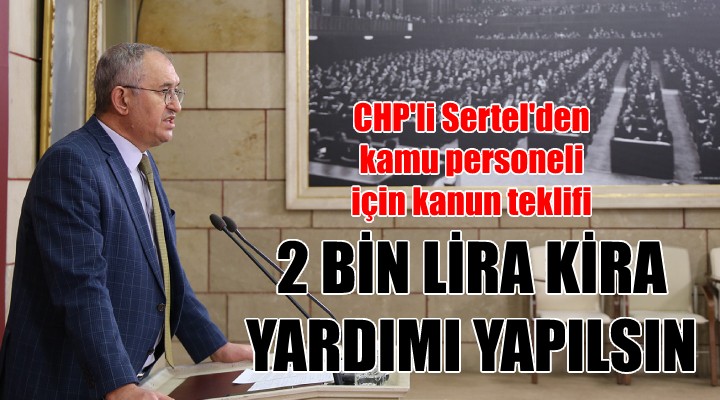 CHP li Sertel den kamu personeline kira yardımı için kanun teklifi