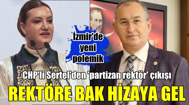 CHP li Sertel den  partizan  çıkışı! REKTÖRE BAK HİZAYA GEL