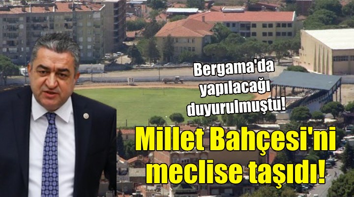 CHP li Serter, Millet Bahçesi ni meclise taşıdı!