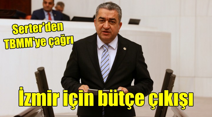 CHP li Serter den İzmir için bütçe çağrısı