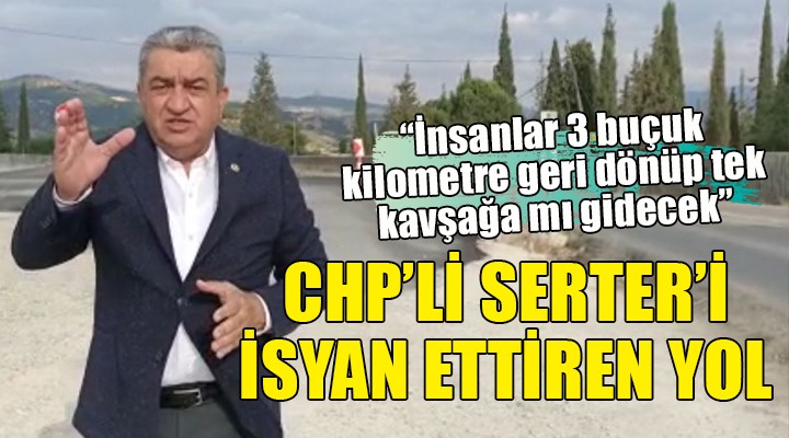 CHP li Serter i isyan ettiren yol...