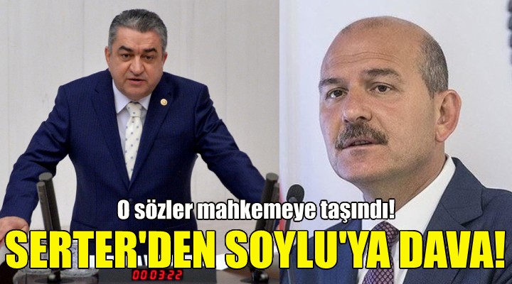 CHP li Serter’den Bakan Soylu’ya dava!