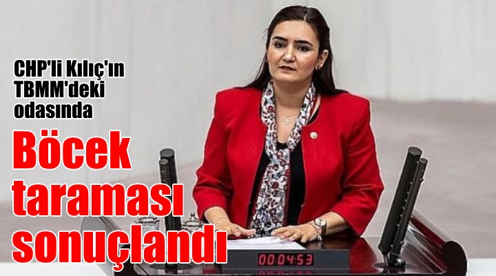 CHP li Sevda Erdan Kılıç ın odasında böcek taraması sonuçlandı