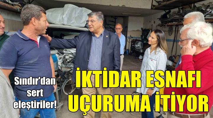 CHP li Sındır: İktidar esnafı uçuruma itiyor!