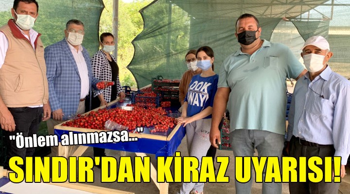 CHP li Sındır dan kiraz uyarısı!