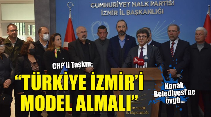 CHP li Taşkın: Türkiye İzmir i model almalı!