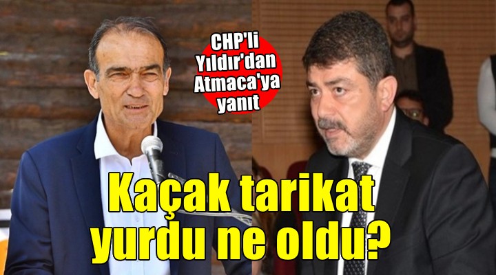 CHP li Yıldır dan Atmaca ya  Kaçak yapı  yanıtı... Kaçak tarikat yurdu ne oldu?