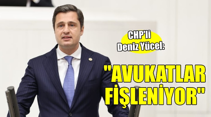 CHP li Yücel  Kamuya avukat alınırken baro kaydı isteniyor  iddiasını TBMM ye taşıdı